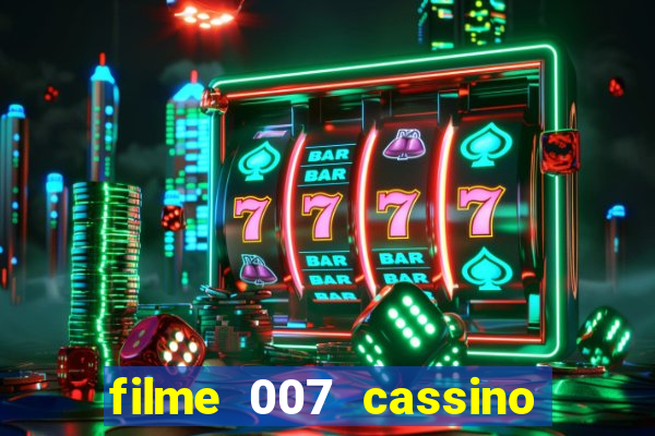 filme 007 cassino royale completo dublado youtube